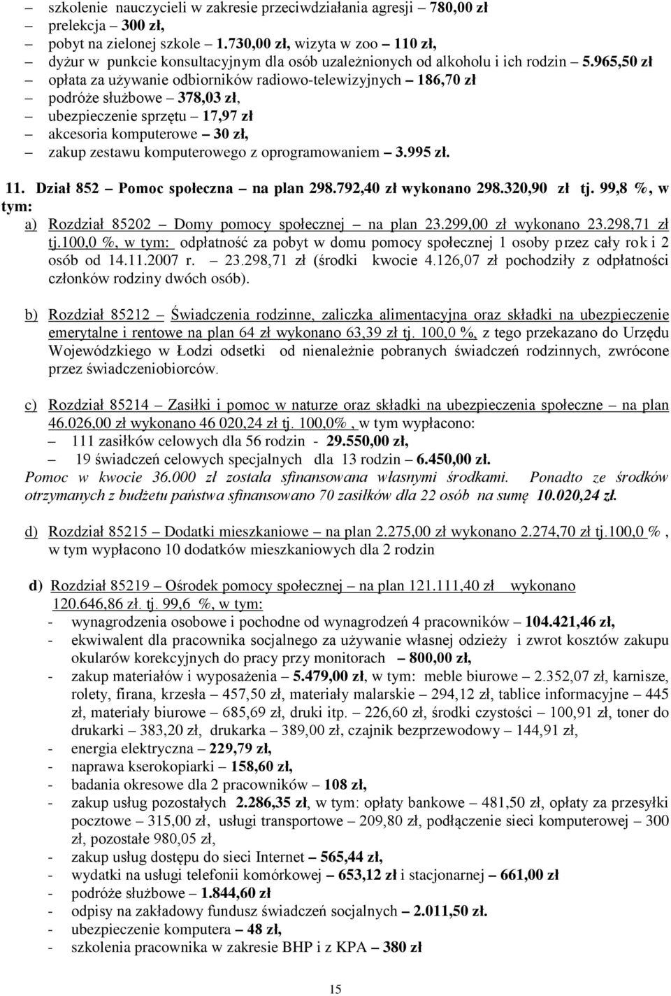 965,50 zł opłata za używanie odbiorników radiowo-telewizyjnych 186,70 zł podróże służbowe 378,03 zł, ubezpieczenie sprzętu 17,97 zł akcesoria komputerowe 30 zł, zakup zestawu komputerowego z