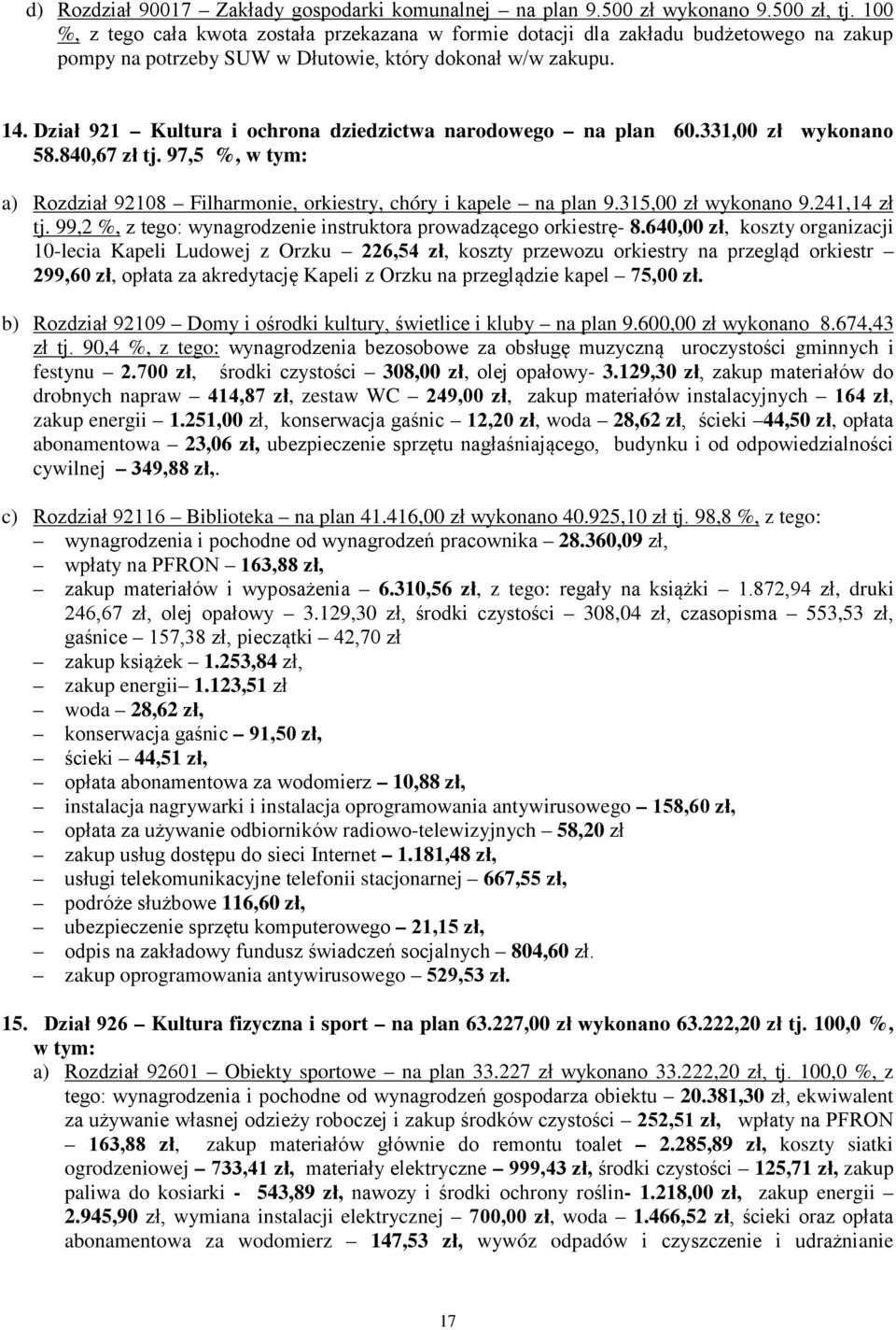 Dział 921 Kultura i ochrona dziedzictwa narodowego na plan 60.331,00 zł wykonano 58.840,67 zł tj. 97,5 %, w tym: a) Rozdział 92108 Filharmonie, orkiestry, chóry i kapele na plan 9.