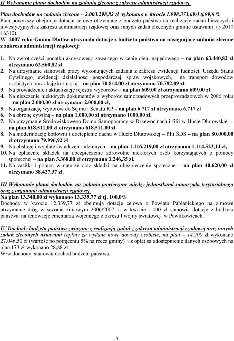 2010 i 6310). W 2007 roku Gmina Dłutów otrzymała dotacje z budżetu państwa na następujące zadania zlecone z zakresu administracji rządowej: 1.