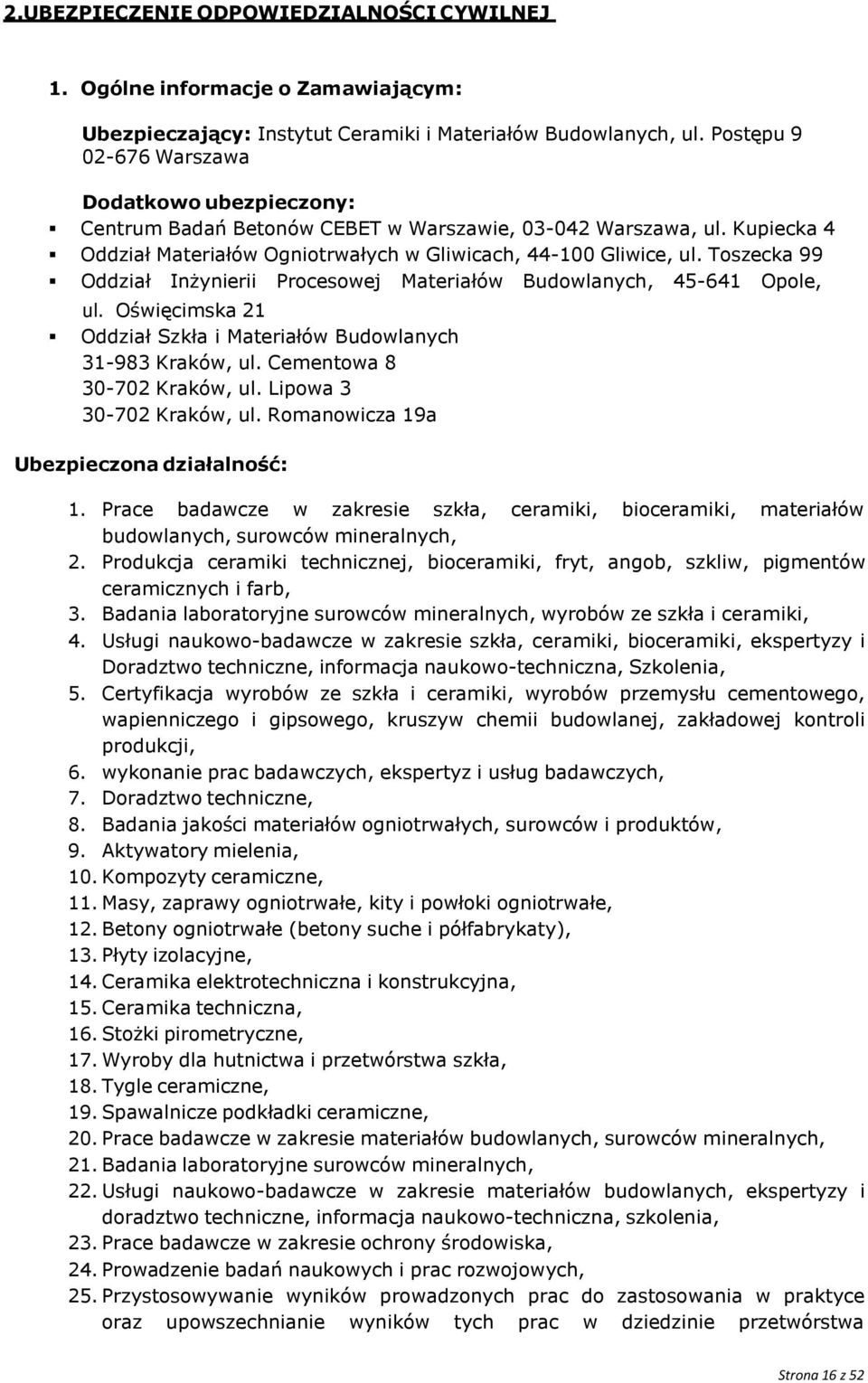 Toszecka 99 Oddział Inżynierii Procesowej Materiałów Budowlanych, 45-641 Opole, ul. Oświęcimska 21 Oddział Szkła i Materiałów Budowlanych 31-983 Kraków, ul. Cementowa 8 30-702 Kraków, ul.