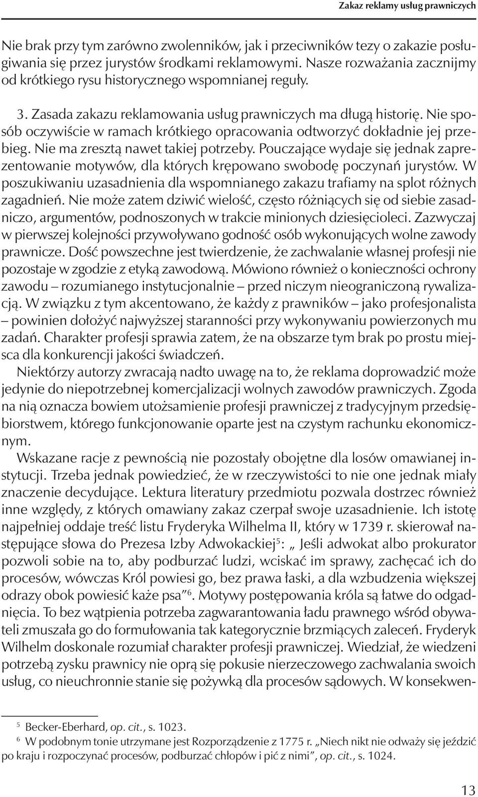 Nie sposób oczywiście w ramach krótkiego opracowania odtworzyć dokładnie jej przebieg. Nie ma zresztą nawet takiej potrzeby.