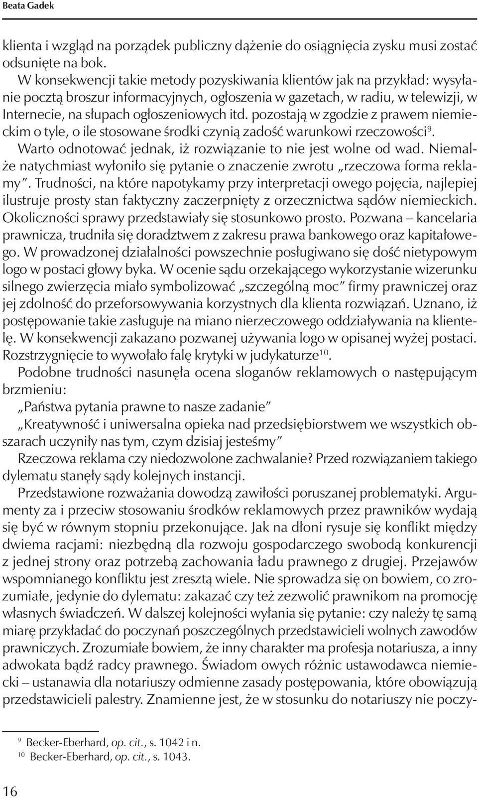 pozostają w zgodzie z prawem niemieckim o tyle, o ile stosowane środki czynią zadość warunkowi rzeczowości. Warto odnotować jednak, iż rozwiązanie to nie jest wolne od wad.