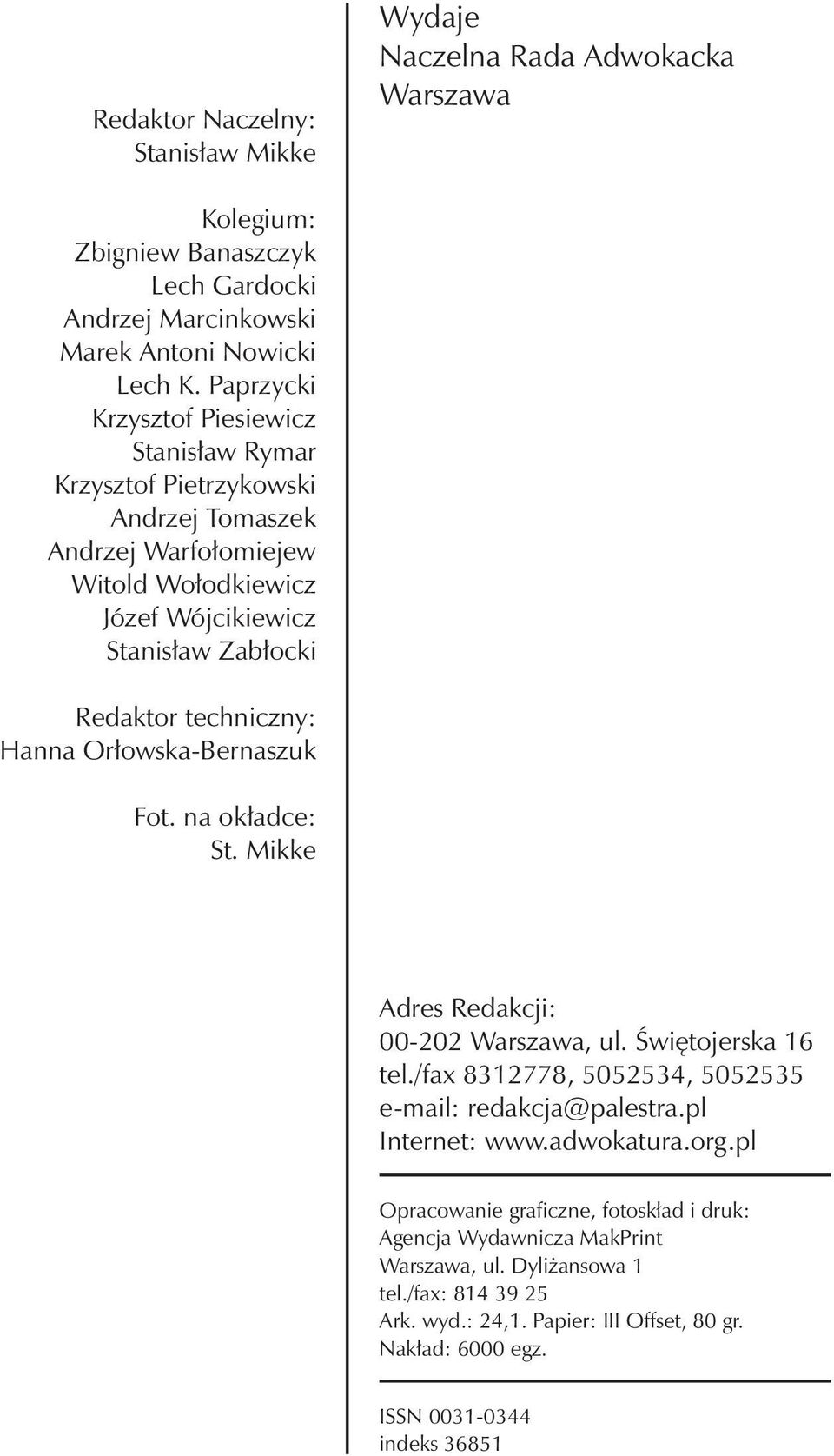 Hanna Orłowska-Bernaszuk Fot. na okładce: St. Mikke Adres Redakcji: 00-202 Warszawa, ul. Świętojerska 16 tel./fax 8312778, 5052534, 5052535 e-mail: redakcja@palestra.pl Internet: www.