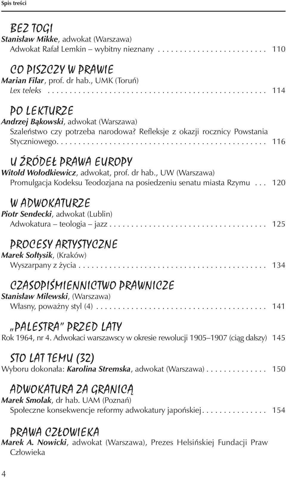 ............................................... 116 U źródeł prawa Europy Witold Wołodkiewicz, adwokat, prof. dr hab., UW (Warszawa) Promulgacja Kodeksu Teodozjana na posiedzeniu senatu miasta Rzymu.