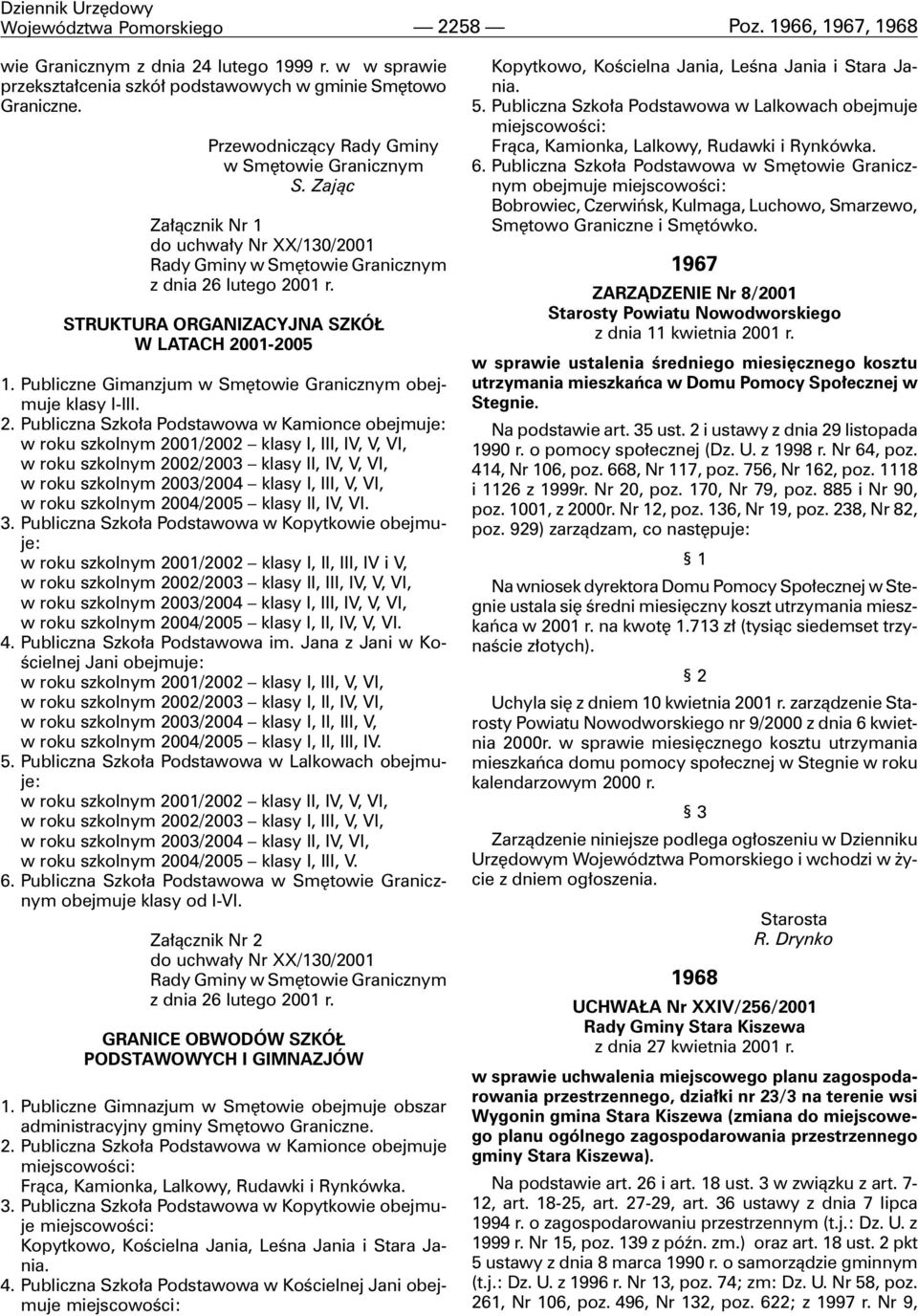 Publiczne Gimanzjum w Smêtowie Granicznym obejmuje klasy I-III. 2.