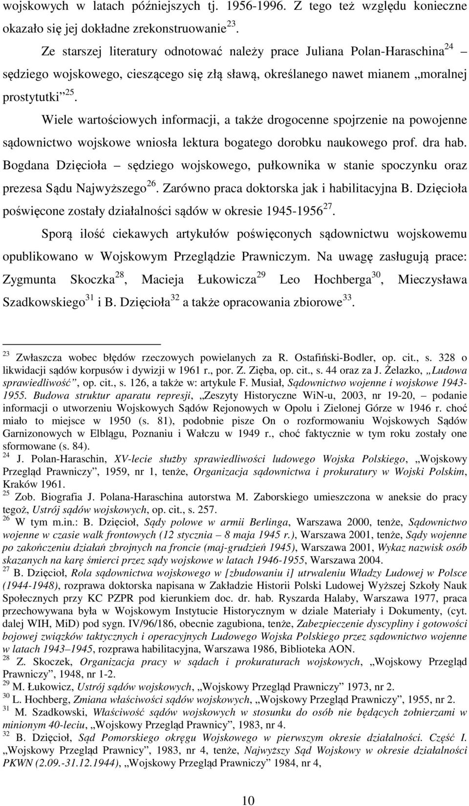 Wiele wartościowych informacji, a także drogocenne spojrzenie na powojenne sądownictwo wojskowe wniosła lektura bogatego dorobku naukowego prof. dra hab.