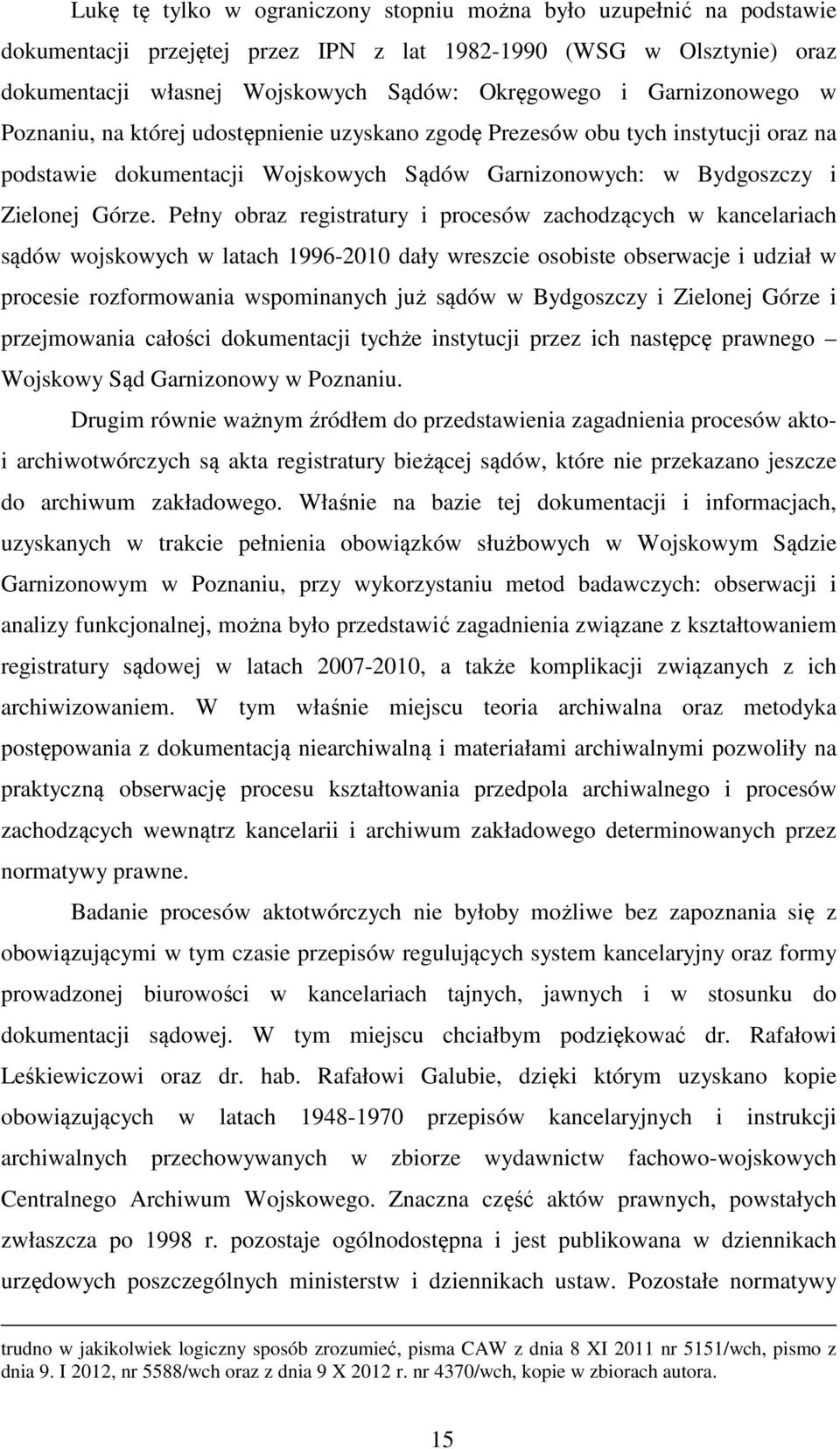 Pełny obraz registratury i procesów zachodzących w kancelariach sądów wojskowych w latach 1996-2010 dały wreszcie osobiste obserwacje i udział w procesie rozformowania wspominanych już sądów w