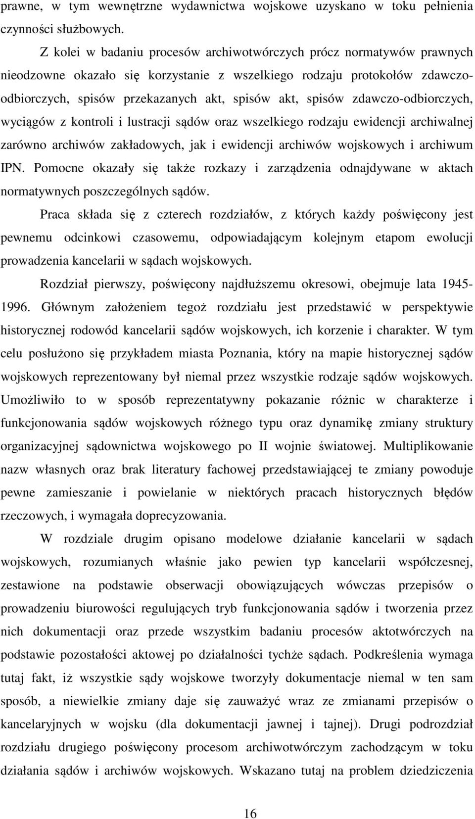 spisów zdawczo-odbiorczych, wyciągów z kontroli i lustracji sądów oraz wszelkiego rodzaju ewidencji archiwalnej zarówno archiwów zakładowych, jak i ewidencji archiwów wojskowych i archiwum IPN.