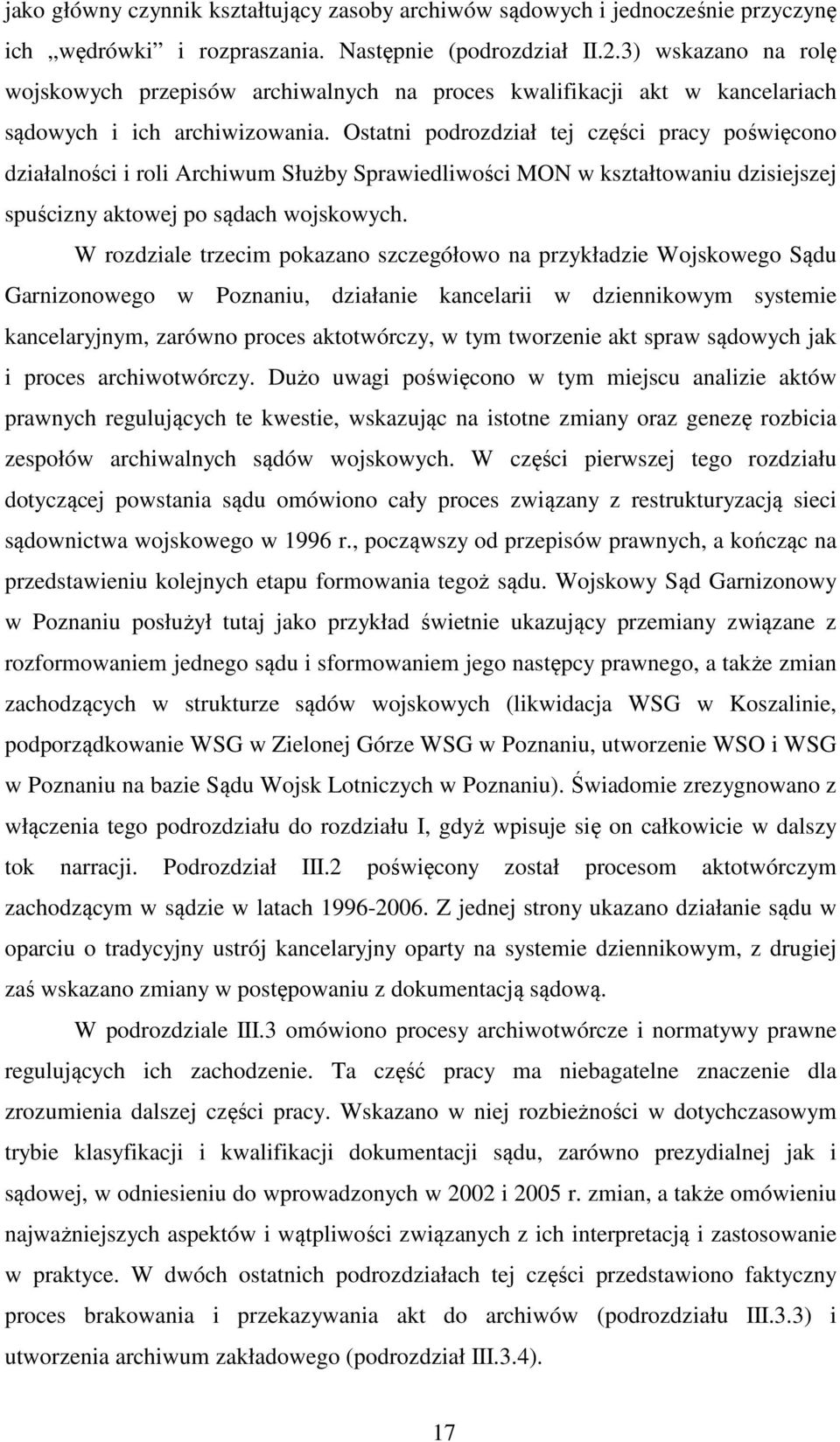 Ostatni podrozdział tej części pracy poświęcono działalności i roli Archiwum Służby Sprawiedliwości MON w kształtowaniu dzisiejszej spuścizny aktowej po sądach wojskowych.