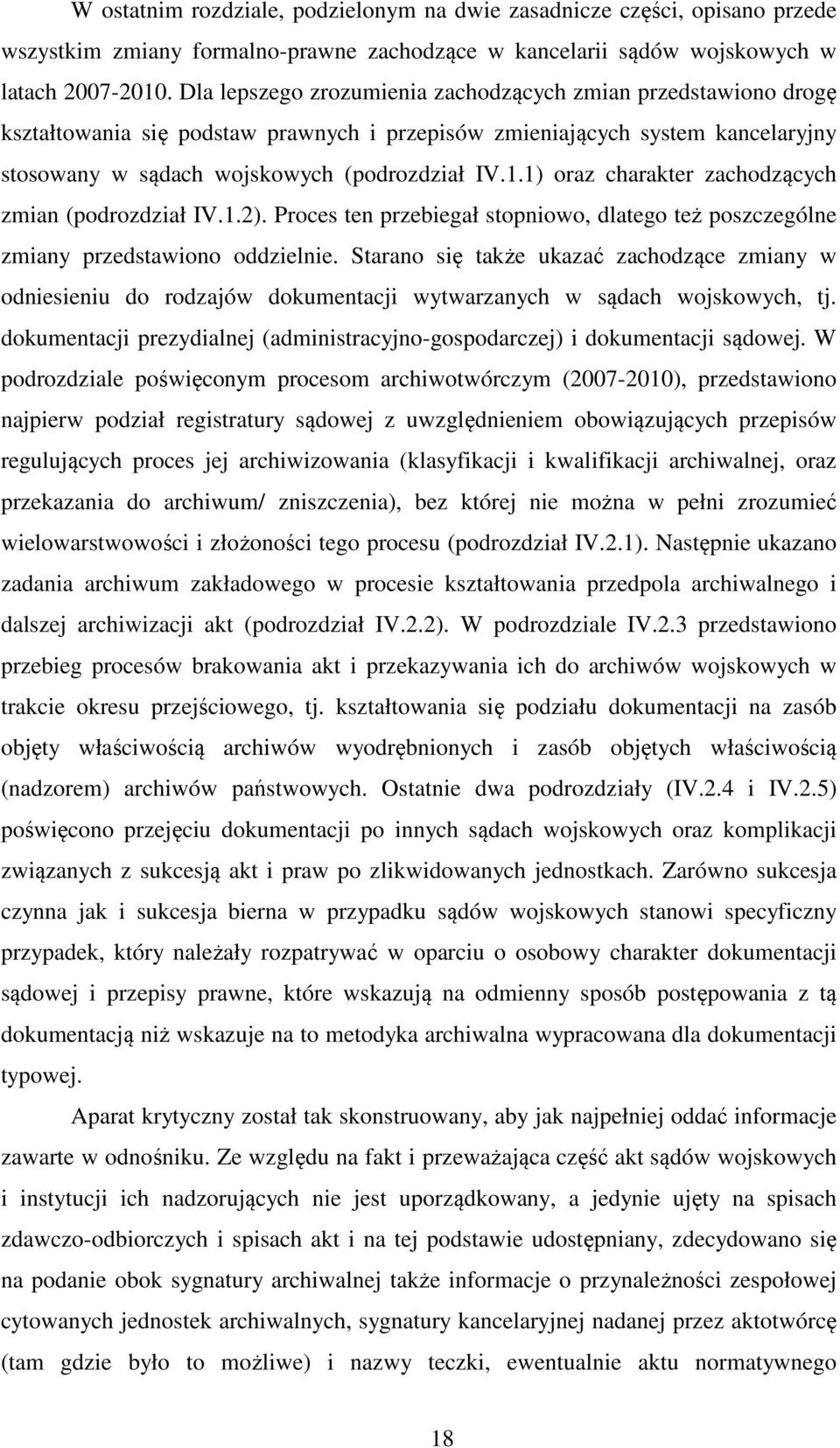 1) oraz charakter zachodzących zmian (podrozdział IV.1.2). Proces ten przebiegał stopniowo, dlatego też poszczególne zmiany przedstawiono oddzielnie.