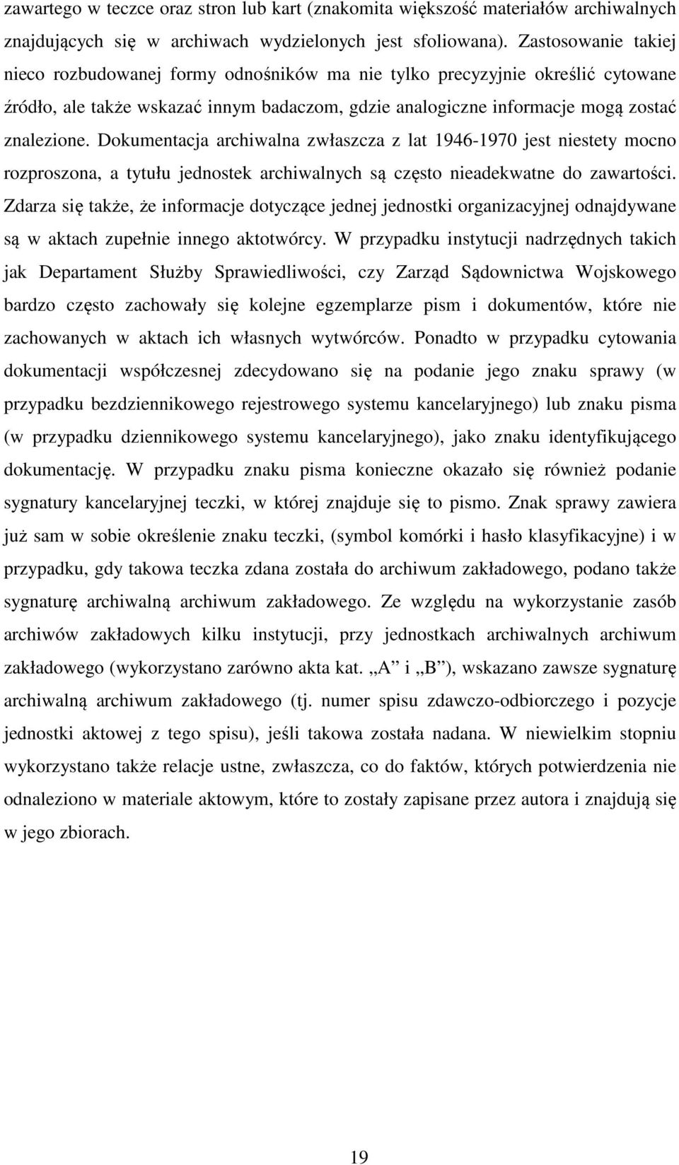 Dokumentacja archiwalna zwłaszcza z lat 1946-1970 jest niestety mocno rozproszona, a tytułu jednostek archiwalnych są często nieadekwatne do zawartości.