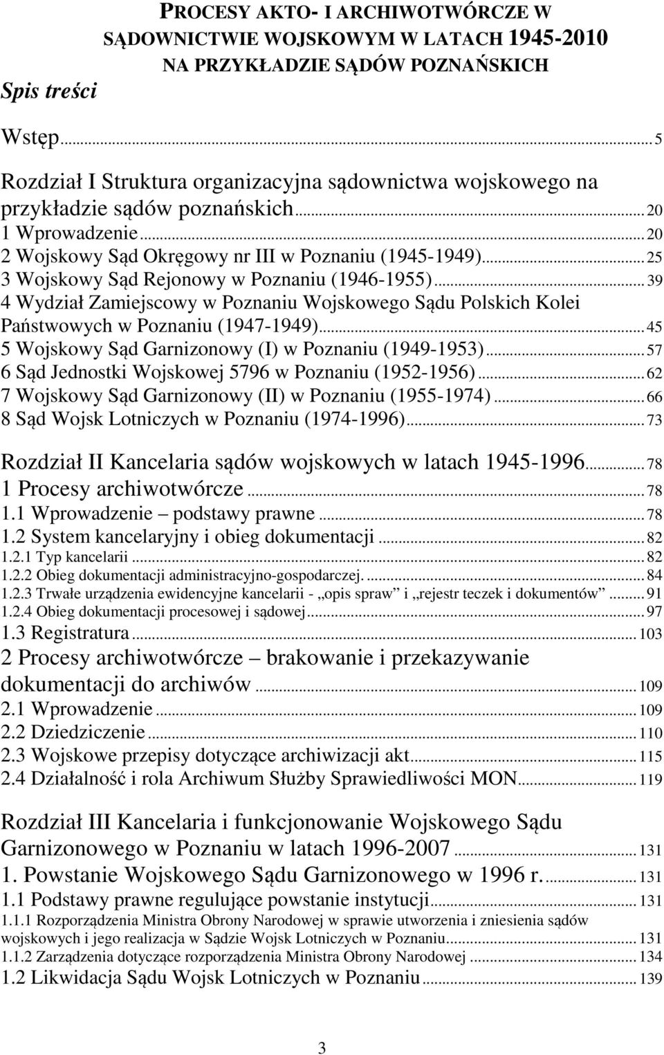 .. 25 3 Wojskowy Sąd Rejonowy w Poznaniu (1946-1955)... 39 4 Wydział Zamiejscowy w Poznaniu Wojskowego Sądu Polskich Kolei Państwowych w Poznaniu (1947-1949).