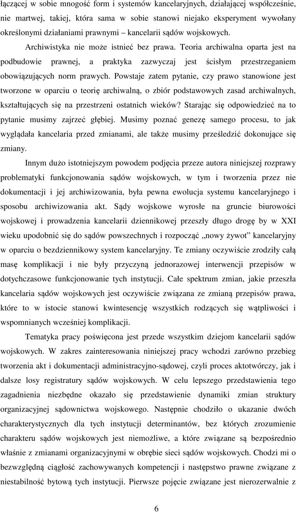 Teoria archiwalna oparta jest na podbudowie prawnej, a praktyka zazwyczaj jest ścisłym przestrzeganiem obowiązujących norm prawych.