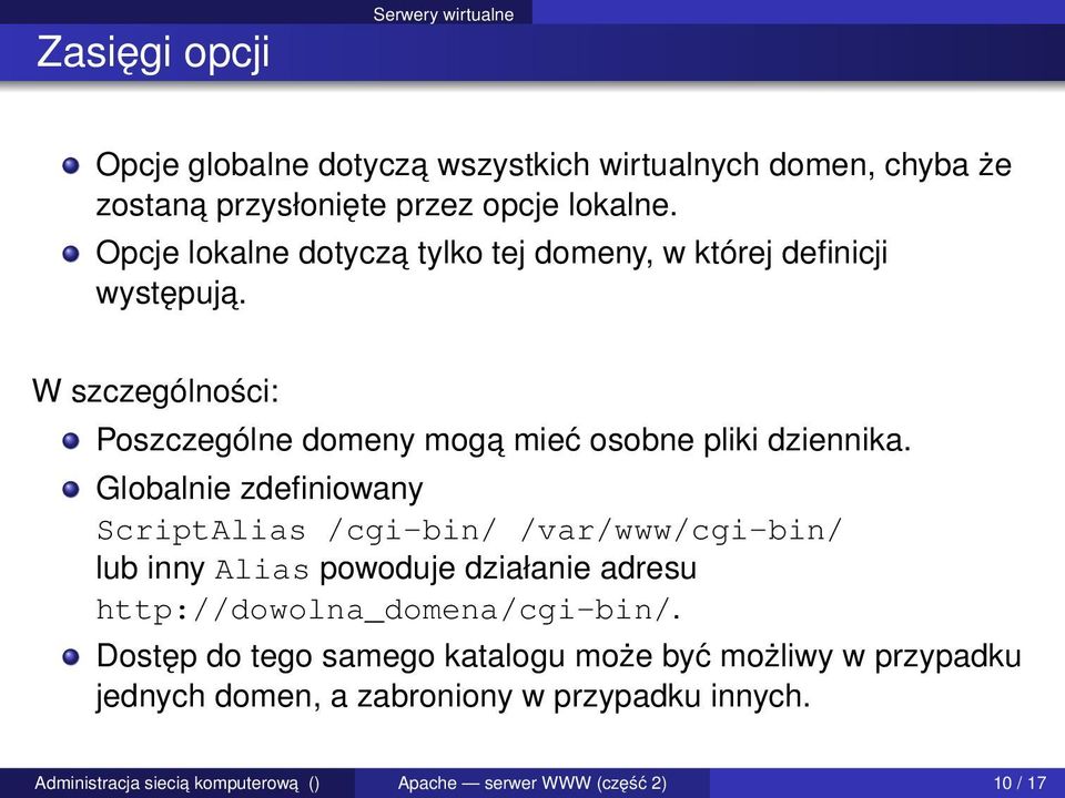 Globalnie zdefiniowany ScriptAlias /cgi-bin/ /var/www/cgi-bin/ lub inny Alias powoduje działanie adresu http://dowolna_domena/cgi-bin/.