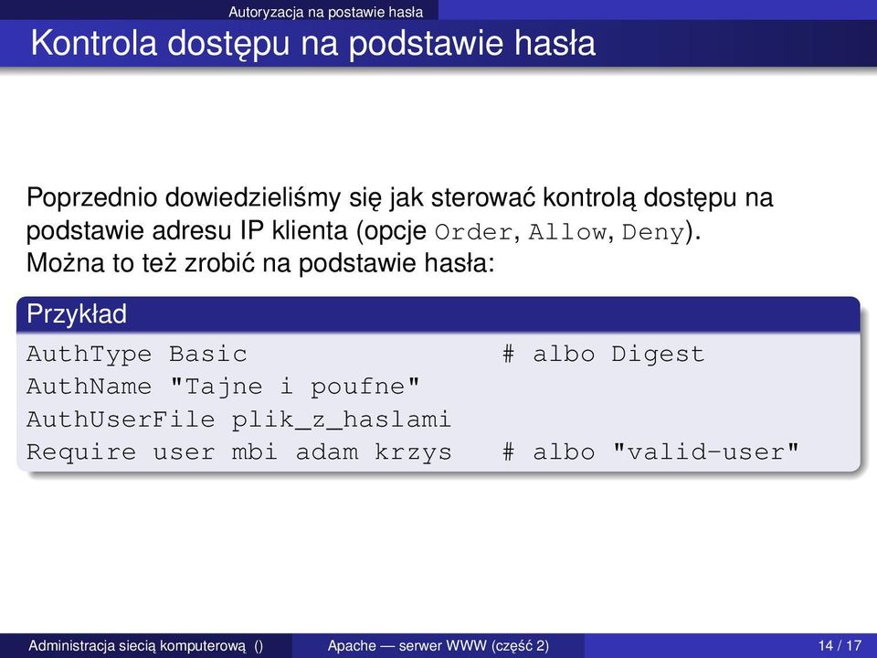 Można to też zrobić na podstawie hasła: Przykład AuthType Basic AuthName "Tajne i poufne" AuthUserFile