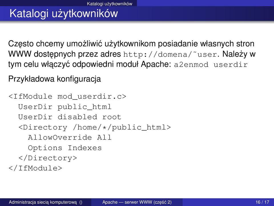 Należy w tym celu właczyć odpowiedni moduł Apache: a2enmod userdir Przykładowa konfiguracja <IfModule mod_userdir.