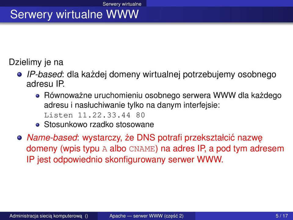 44 80 Stosunkowo rzadko stosowane Name-based: wystarczy, że DNS potrafi przekształcić nazwę domeny (wpis typu A albo CNAME)