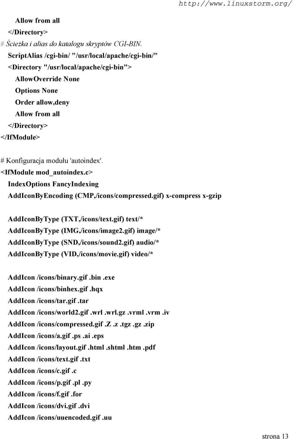 modułu 'autoindex'. <IfModule mod_autoindex.c> IndexOptions FancyIndexing AddIconByEncoding (CMP,/icons/compressed.gif) x-compress x-gzip AddIconByType (TXT,/icons/text.