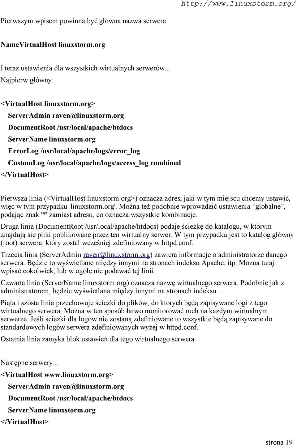 org ErrorLog /usr/local/apache/logs/error_log CustomLog /usr/local/apache/logs/access_log combined </VirtualHost> Pierwsza linia (<VirtualHost linuxstorm.