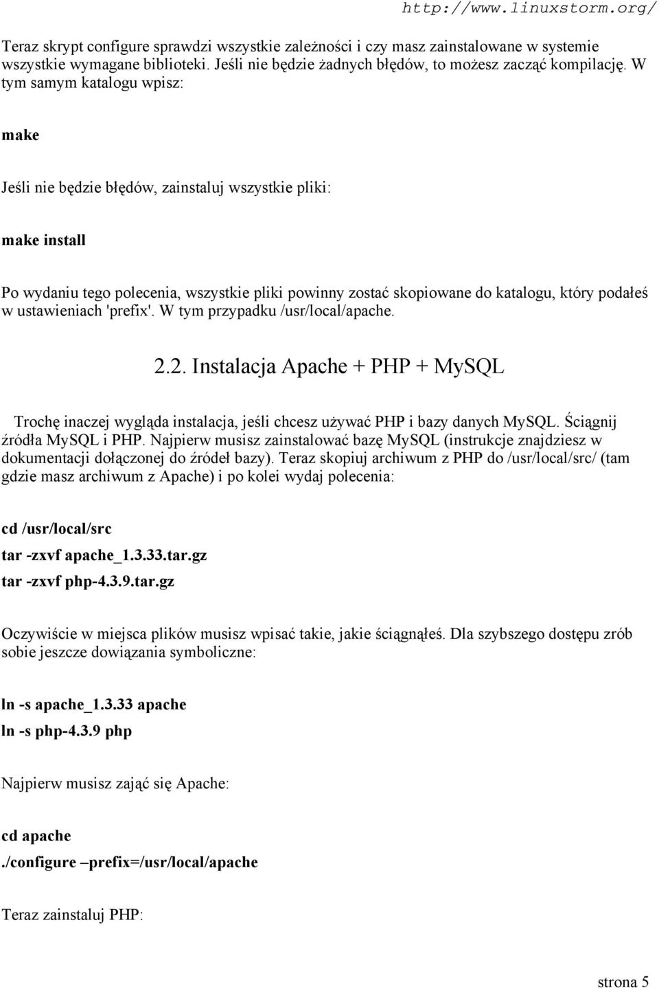 ustawieniach 'prefix'. W tym przypadku /usr/local/apache. 2.2. Instalacja Apache + PHP + MySQL Trochę inaczej wygląda instalacja, jeśli chcesz używać PHP i bazy danych MySQL.