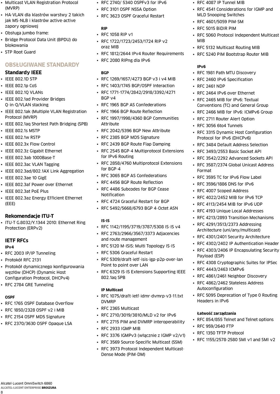 1ak (Multiple VLAN Registration Protocol (MVRP) IEEE 802.1aq Shortest Path Bridging (SPB) IEEE 802.1s MSTP IEEE 802.1w RSTP IEEE 802.3x Flow Control IEEE 802.3z Gigabit Ethernet IEEE 802.