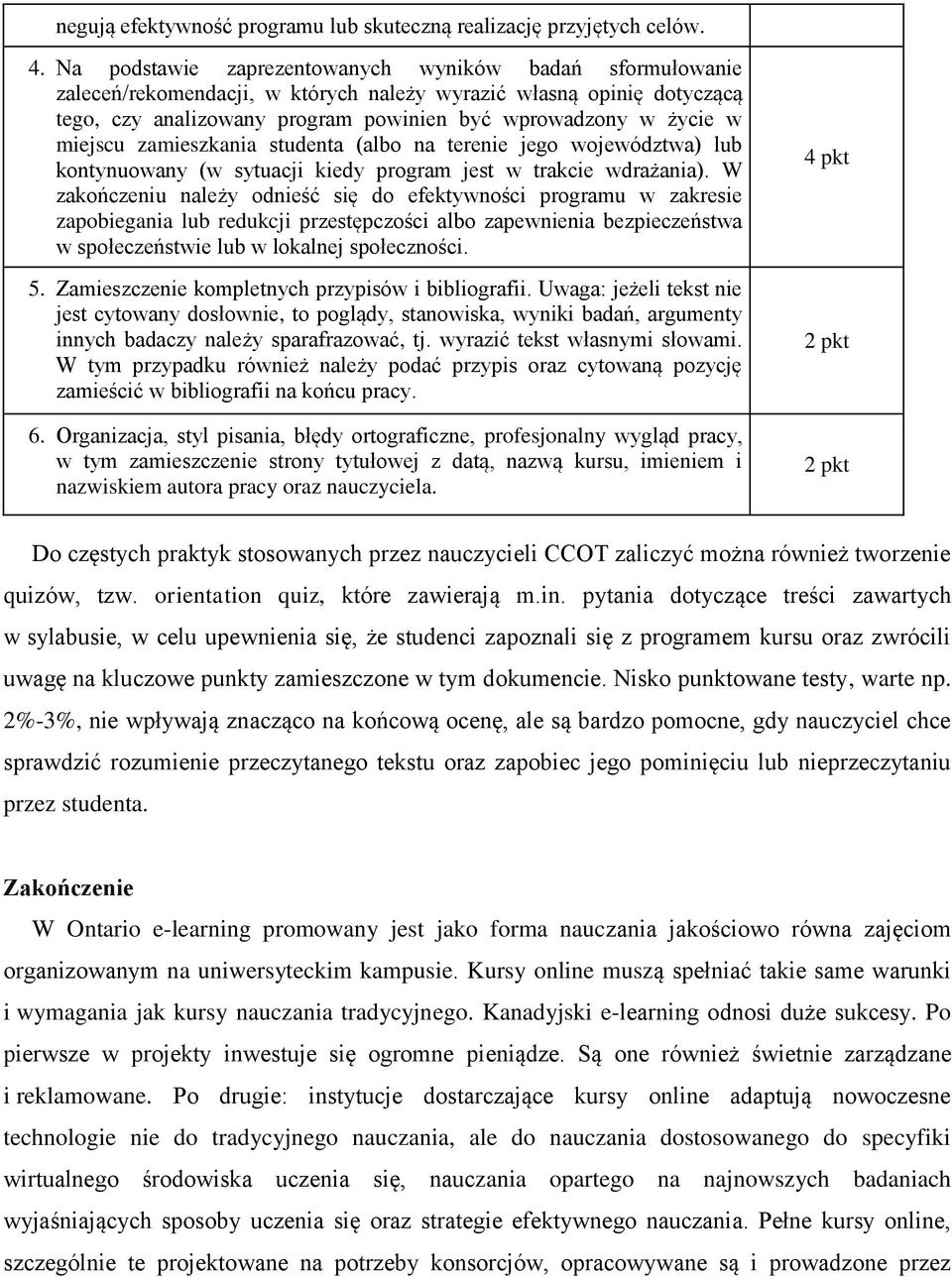 miejscu zamieszkania studenta (albo na terenie jego województwa) lub kontynuowany (w sytuacji kiedy program jest w trakcie wdrażania).