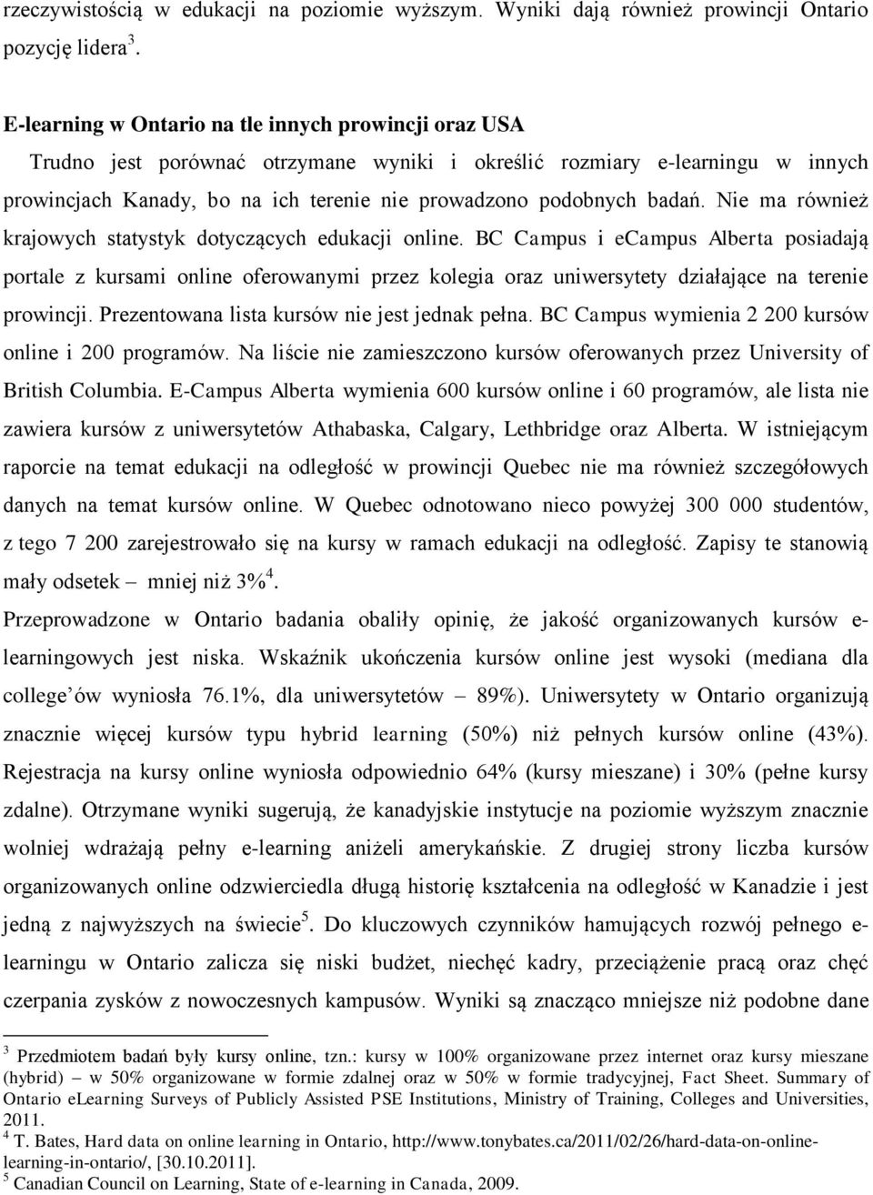 badań. Nie ma również krajowych statystyk dotyczących edukacji online.