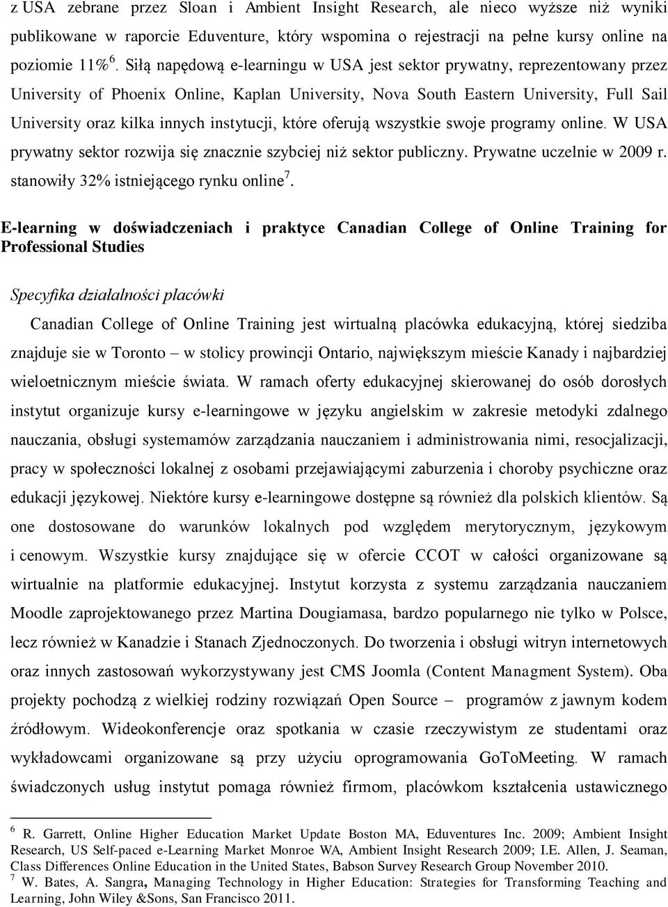 instytucji, które oferują wszystkie swoje programy online. W USA prywatny sektor rozwija się znacznie szybciej niż sektor publiczny. Prywatne uczelnie w 2009 r.