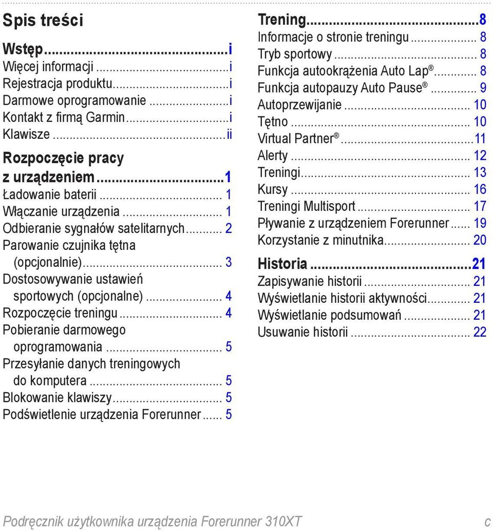 .. 4 Pobieranie darmowego oprogramowania... 5 Przesyłanie danych treningowych do komputera... 5 Blokowanie klawiszy... 5 Podświetlenie urządzenia Forerunner... 5 Trening.