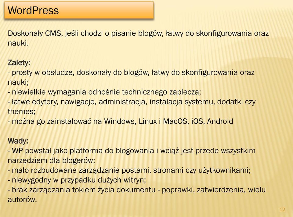 administracja, instalacja systemu, dodatki czy themes; - można go zainstalować na Windows, Linux i MacOS, ios, Android Wady: - WP powstał jako platforma do blogowania i