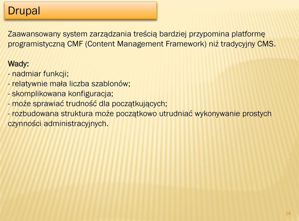 Wady: - nadmiar funkcji; - relatywnie mała liczba szablonów; - skomplikowana konfiguracja; -