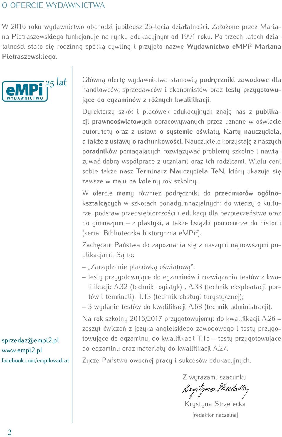 com/empikwadrat Główną ofertę wydawnictwa stanowią podręczniki zawodowe dla handlowców, sprzedawców i ekonomistów oraz testy przygotowujące do egzaminów z różnych kwalifikacji.