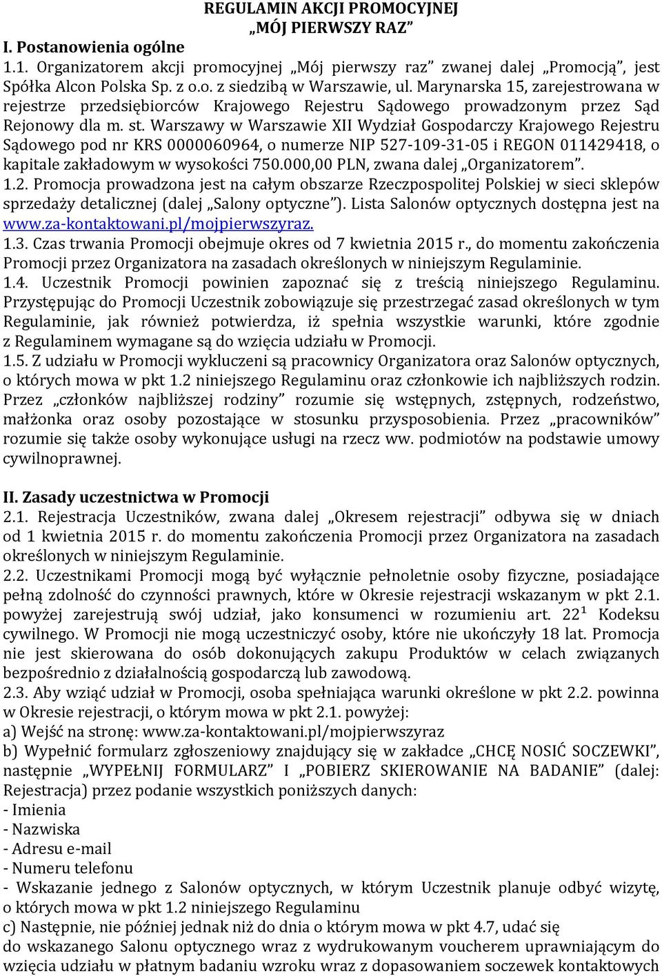 Warszawy w Warszawie XII Wydział Gospodarczy Krajowego Rejestru Sądowego pod nr KRS 0000060964, o numerze NIP 527-109-31-05 i REGON 011429418, o kapitale zakładowym w wysokości 750.