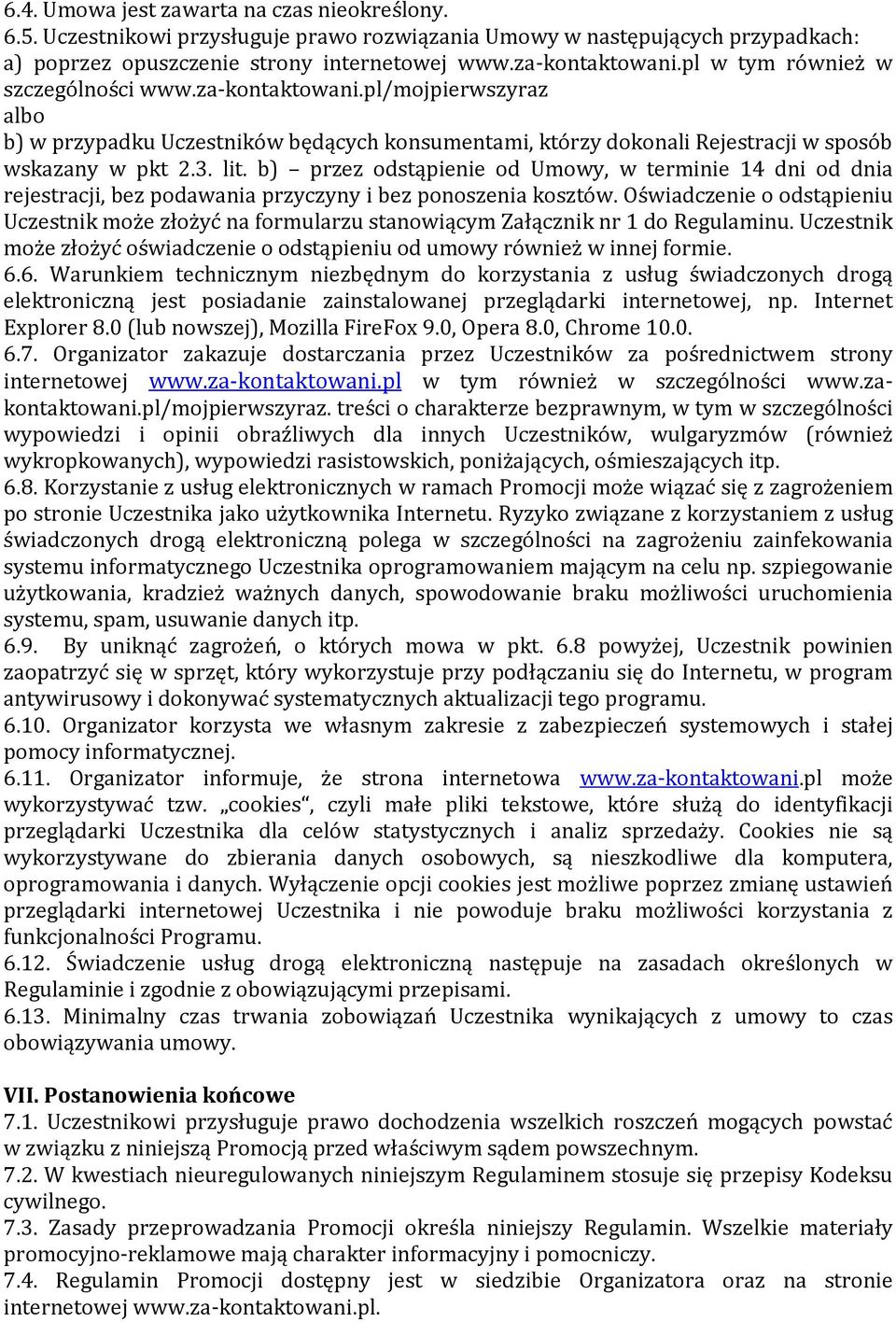 b) przez odstąpienie od Umowy, w terminie 14 dni od dnia rejestracji, bez podawania przyczyny i bez ponoszenia kosztów.