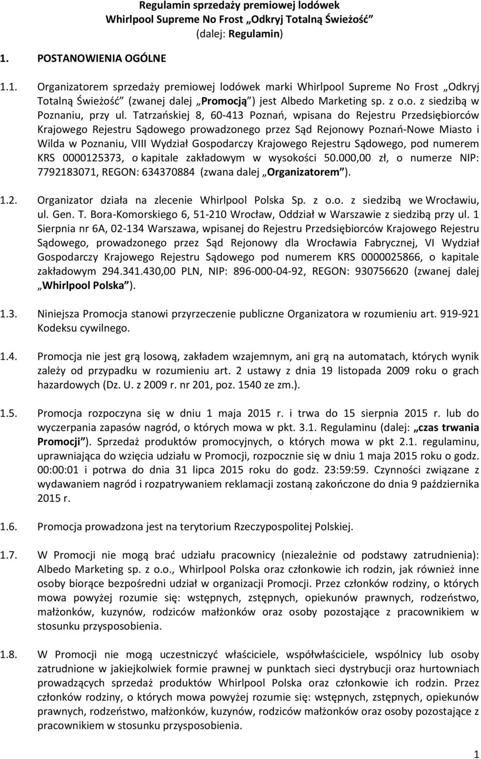 Tatrzaoskiej 8, 60-413 Poznao, wpisana do Rejestru Przedsiębiorców Krajowego Rejestru Sądowego prowadzonego przez Sąd Rejonowy Poznao-Nowe Miasto i Wilda w Poznaniu, VIII Wydział Gospodarczy