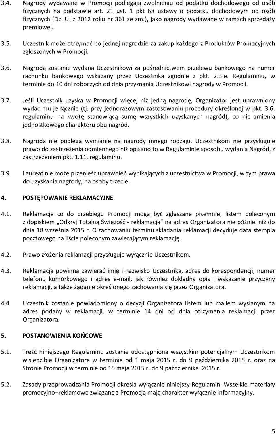 2.3.e. Regulaminu, w terminie do 10 dni roboczych od dnia przyznania Uczestnikowi nagrody w Promocji. 3.7.