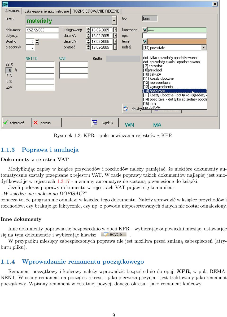 W razie poprawy takich dokumentów najlepiej jest zmodyfikować je w rejestrach 1.3.17 - a zmiany automatycznie zostaną przeniesione do książki.