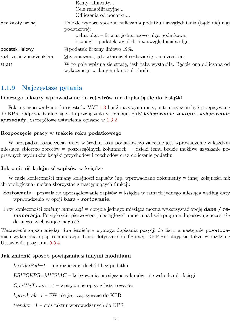 podatek liniowy podatek liczony liniowo 19%. rozliczenie z małżonkiem strata zaznaczane, gdy właściciel rozlicza się z małżonkiem. W to pole wpisuje się stratę, jeśli taka wystąpiła.