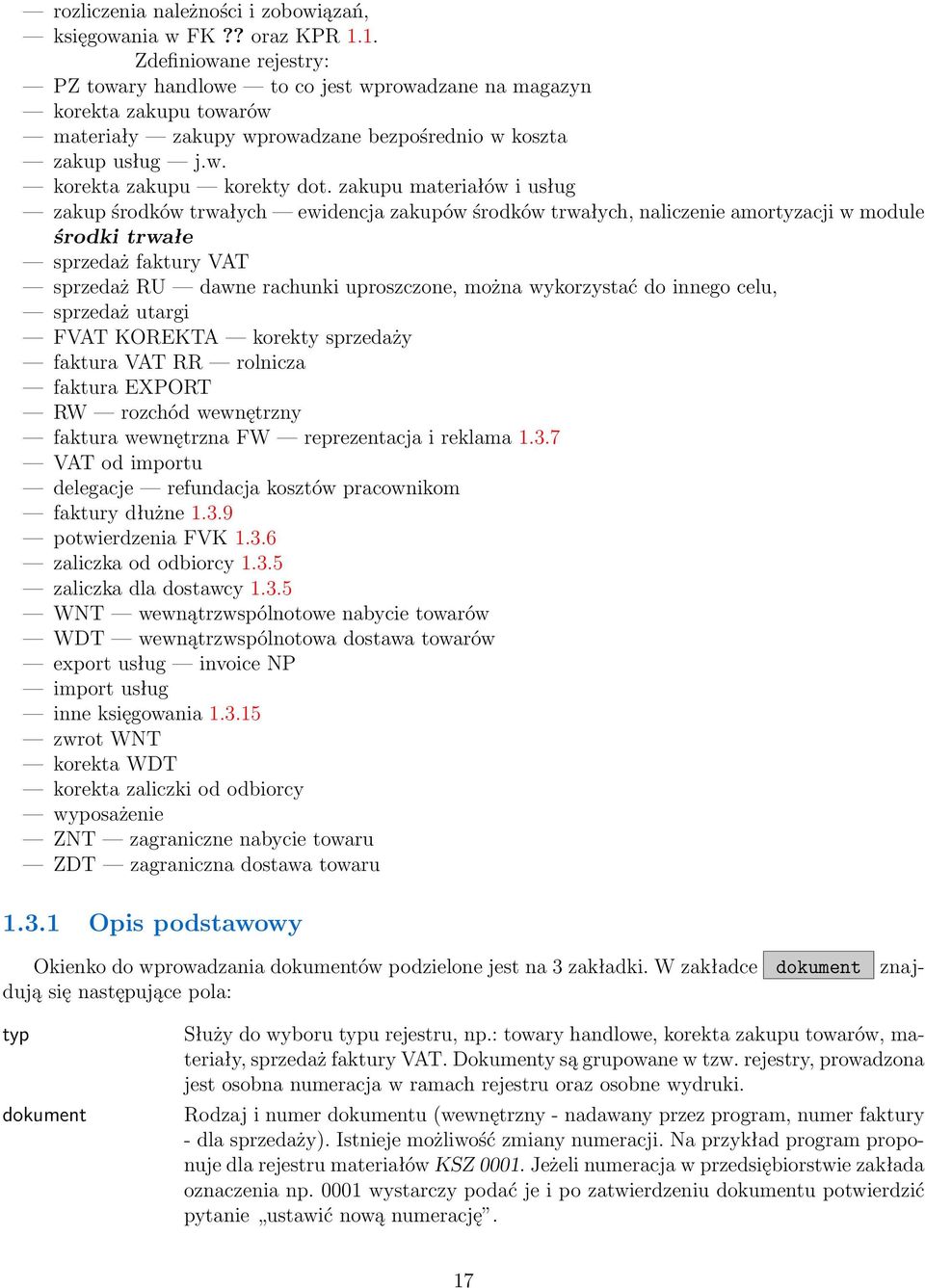 zakupu materiałów i usług zakup środków trwałych ewidencja zakupów środków trwałych, naliczenie amortyzacji w module środki trwałe sprzedaż faktury VAT sprzedaż RU dawne rachunki uproszczone, można