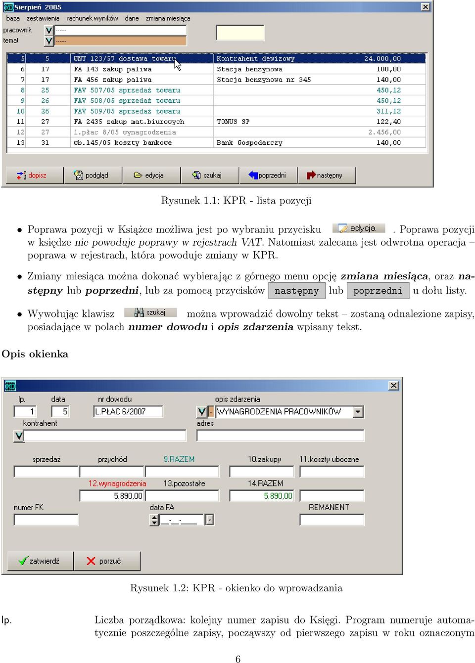 Zmiany miesiąca można dokonać wybierając z górnego menu opcję zmiana miesiąca, oraz następny lub poprzedni, lub za pomocą przycisków następny lub poprzedni u dołu listy.