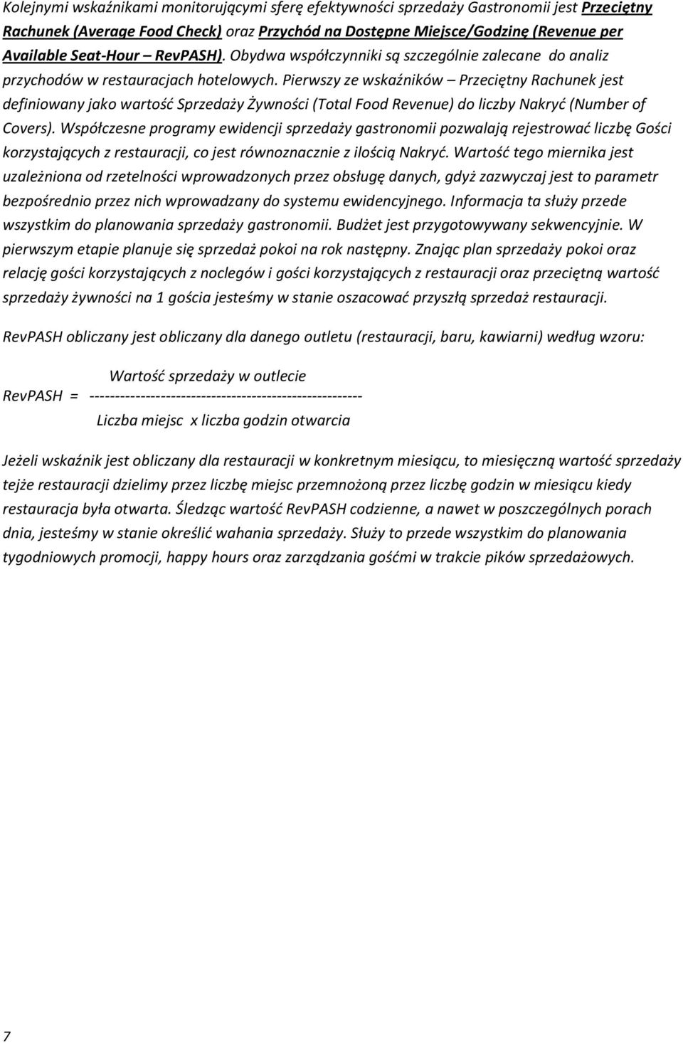Pierwszy ze wskaźników Przeciętny Rachunek jest definiowany jako wartość Sprzedaży Żywności (Total Food Revenue) do liczby Nakryć (Number of Covers).