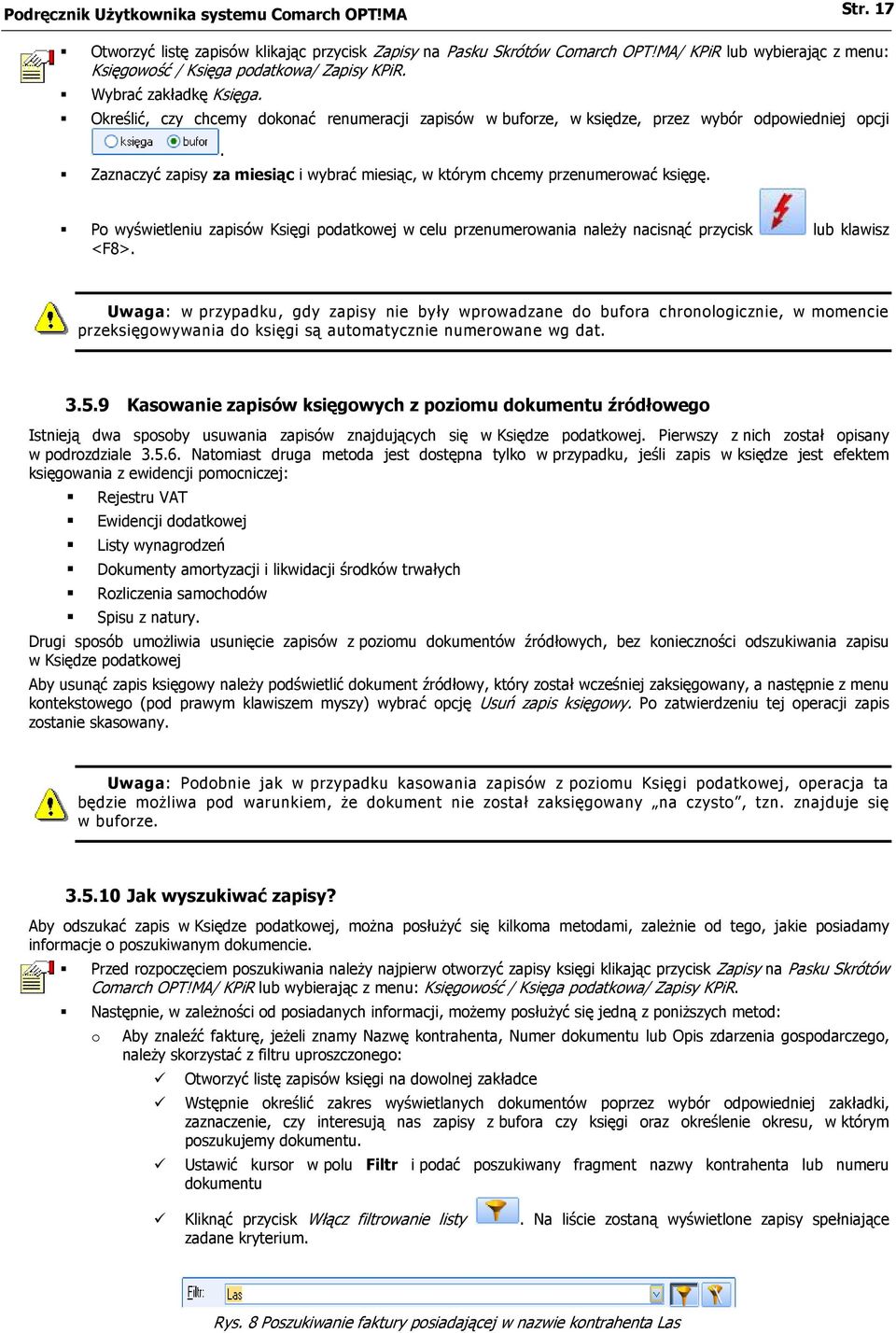 Określić, czy chcemy dokonać renumeracji zapisów w buforze, w księdze, przez wybór odpowiedniej opcji. Zaznaczyć zapisy za miesiąc i wybrać miesiąc, w którym chcemy przenumerować księgę.