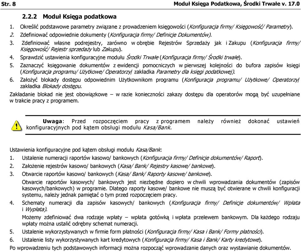 Sprawdzić ustawienia konfiguracyjne modułu Środki Trwałe (Konfiguracja firmy/ Środki trwałe). 5.