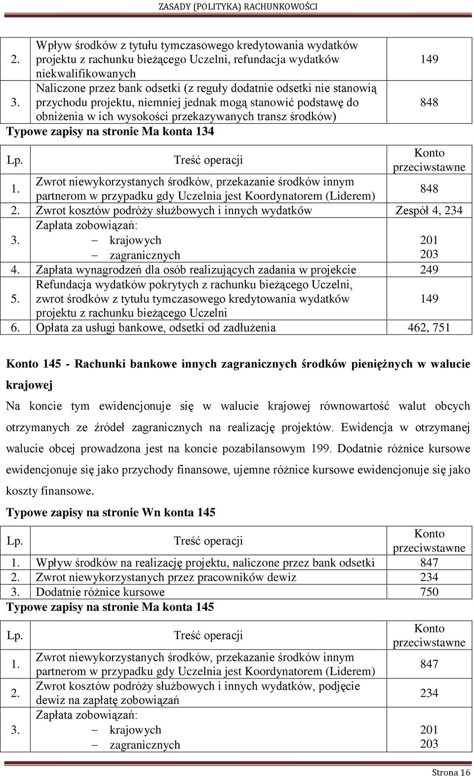 przychodu projektu, niemniej jednak mogą stanowić podstawę do obniżenia w ich wysokości przekazywanych transz środków) Typowe zapisy na stronie Ma konta 134 1.