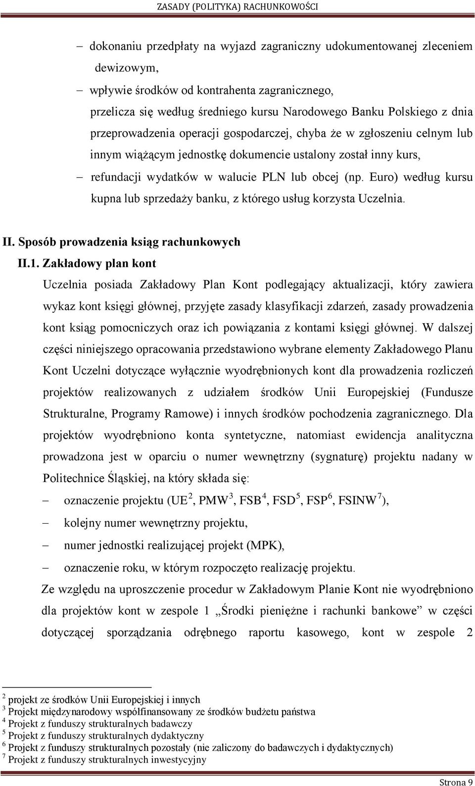 Euro) według kursu kupna lub sprzedaży banku, z którego usług korzysta Uczelnia. II. Sposób prowadzenia ksiąg rachunkowych II.1.