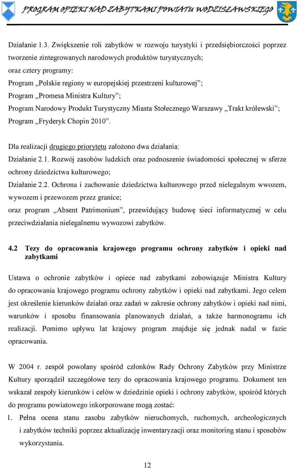przestrzeni kulturowej ; Program Promesa Ministra Kultury ; Program Narodowy Produkt Turystyczny Miasta Stołecznego Warszawy Trakt królewski ; Program Fryderyk Chopin 2010.