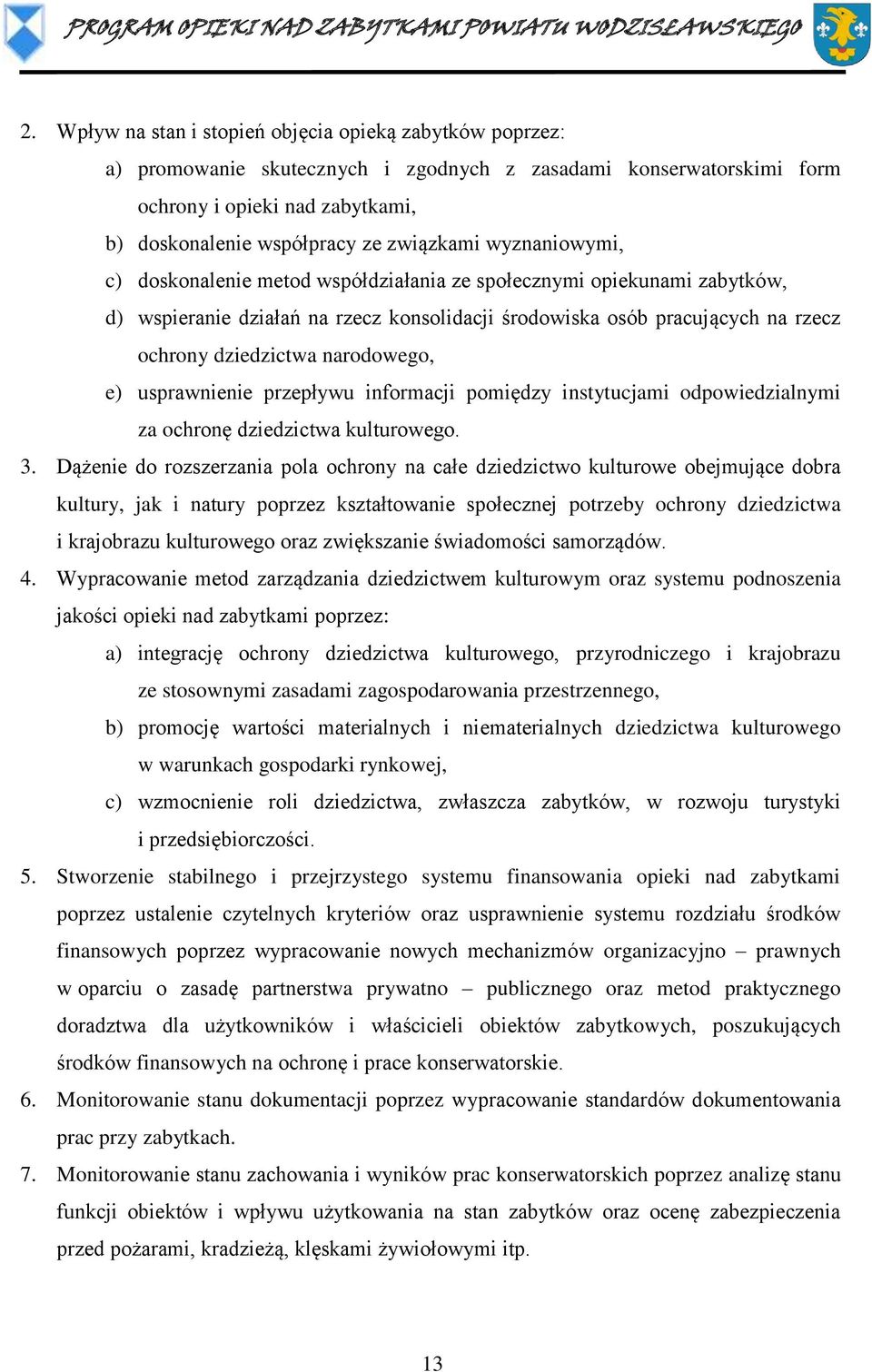 narodowego, e) usprawnienie przepływu informacji pomiędzy instytucjami odpowiedzialnymi za ochronę dziedzictwa kulturowego. 3.