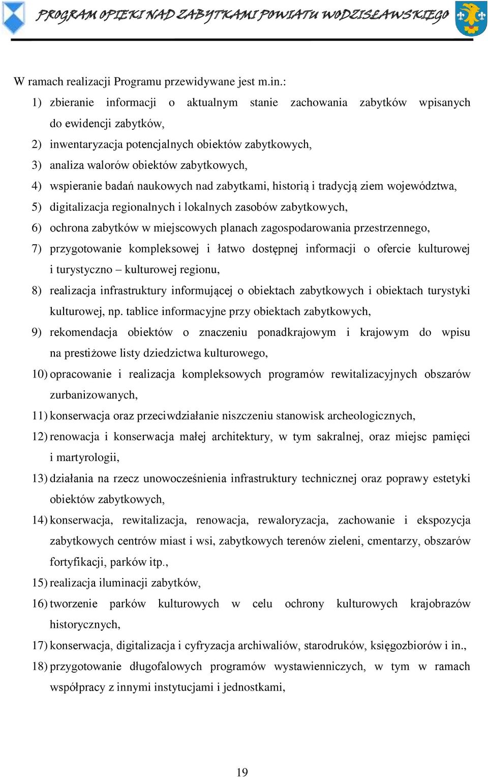 wspieranie badań naukowych nad zabytkami, historią i tradycją ziem województwa, 5) digitalizacja regionalnych i lokalnych zasobów zabytkowych, 6) ochrona zabytków w miejscowych planach