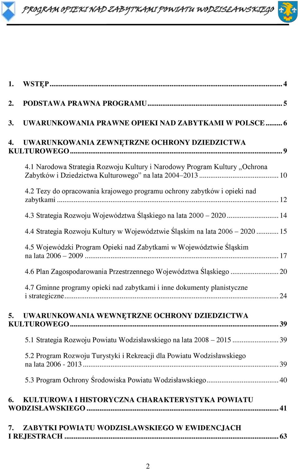 2 Tezy do opracowania krajowego programu ochrony zabytków i opieki nad zabytkami... 12 4.3 Strategia Rozwoju Województwa Śląskiego na lata 2000 2020... 14 4.