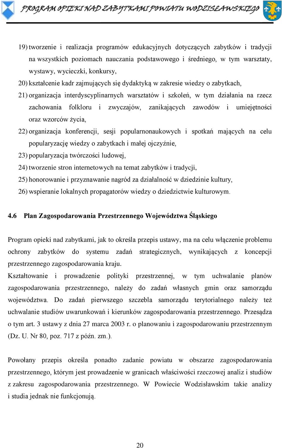 zanikających zawodów i umiejętności oraz wzorców życia, 22) organizacja konferencji, sesji popularnonaukowych i spotkań mających na celu popularyzację wiedzy o zabytkach i małej ojczyźnie, 23)